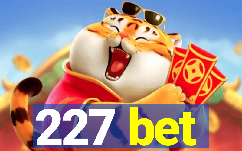 227 bet